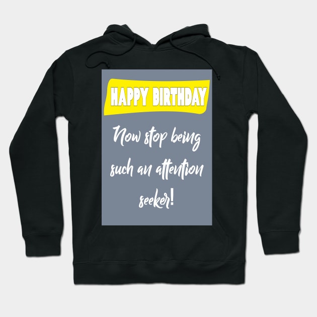 Attention seeker - Happy birthday Hoodie by Happyoninside